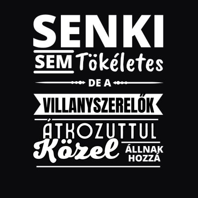 SENKI SEM TÖKÉLETES DE  VILLANYSZERELŐK